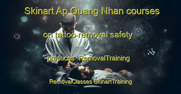 Skinart Ap Quang Nhan courses on tattoo removal safety practices | #RemovalTraining #RemovalClasses #SkinartTraining-Vietnam