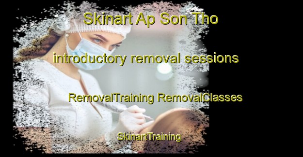 Skinart Ap Son Tho introductory removal sessions | #RemovalTraining #RemovalClasses #SkinartTraining-Vietnam