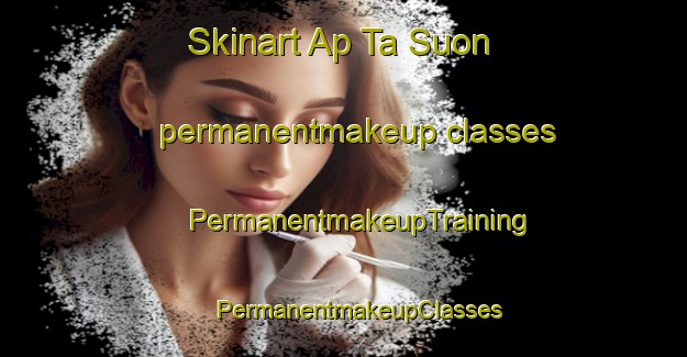 Skinart Ap Ta Suon permanentmakeup classes | #PermanentmakeupTraining #PermanentmakeupClasses #SkinartTraining-Vietnam