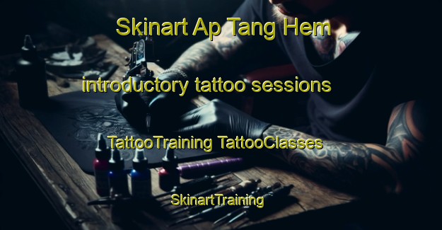 Skinart Ap Tang Hem introductory tattoo sessions | #TattooTraining #TattooClasses #SkinartTraining-Vietnam