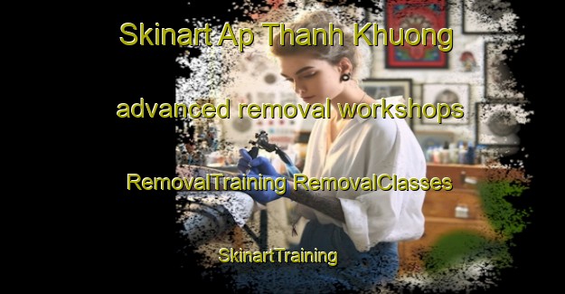 Skinart Ap Thanh Khuong advanced removal workshops | #RemovalTraining #RemovalClasses #SkinartTraining-Vietnam