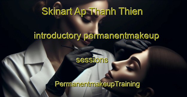 Skinart Ap Thanh Thien introductory permanentmakeup sessions | #PermanentmakeupTraining #PermanentmakeupClasses #SkinartTraining-Vietnam