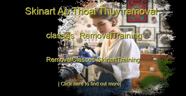 Skinart Ap Thoai Thuy removal classes | #RemovalTraining #RemovalClasses #SkinartTraining-Vietnam