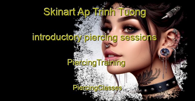 Skinart Ap Trinh Tuong introductory piercing sessions | #PiercingTraining #PiercingClasses #SkinartTraining-Vietnam