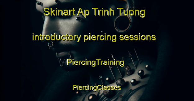 Skinart Ap Trinh Tuong introductory piercing sessions | #PiercingTraining #PiercingClasses #SkinartTraining-Vietnam