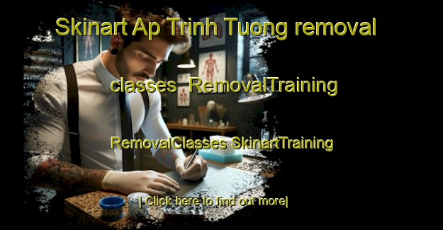 Skinart Ap Trinh Tuong removal classes | #RemovalTraining #RemovalClasses #SkinartTraining-Vietnam