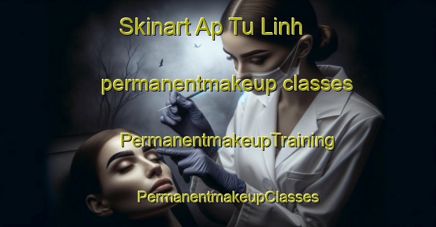 Skinart Ap Tu Linh permanentmakeup classes | #PermanentmakeupTraining #PermanentmakeupClasses #SkinartTraining-Vietnam