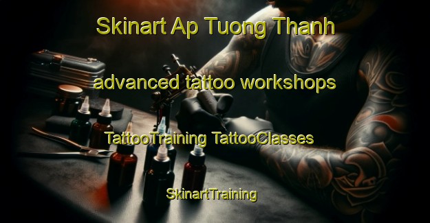 Skinart Ap Tuong Thanh advanced tattoo workshops | #TattooTraining #TattooClasses #SkinartTraining-Vietnam