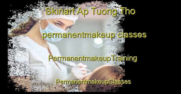 Skinart Ap Tuong Tho permanentmakeup classes | PermanentmakeupTraining | PermanentmakeupClasses | SkinartTraining-Vietnam