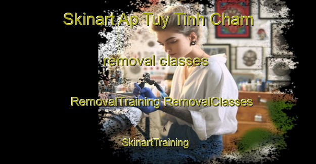 Skinart Ap Tuy Tinh Cham removal classes | #RemovalTraining #RemovalClasses #SkinartTraining-Vietnam