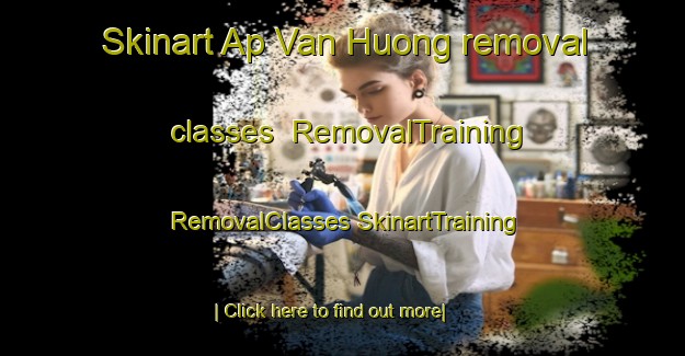 Skinart Ap Van Huong removal classes | #RemovalTraining #RemovalClasses #SkinartTraining-Vietnam