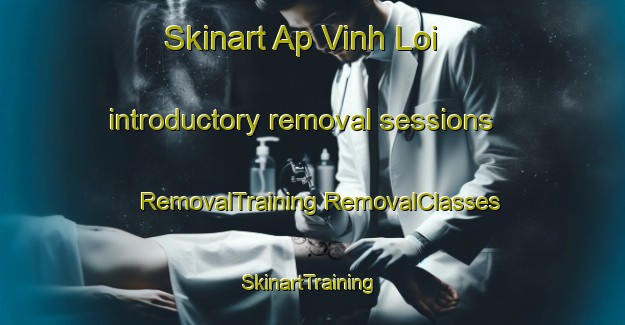 Skinart Ap Vinh Loi introductory removal sessions | #RemovalTraining #RemovalClasses #SkinartTraining-Vietnam