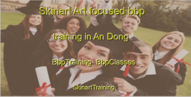 Skinart Art-focused bbp training in An Dong | BbpTraining | BbpClasses | SkinartTraining-Vietnam
