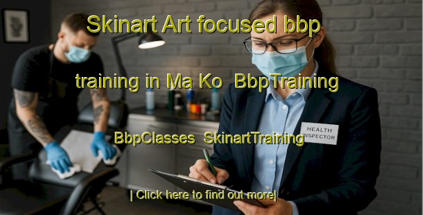 Skinart Art-focused bbp training in Ma Ko | BbpTraining | BbpClasses | SkinartTraining-Vietnam