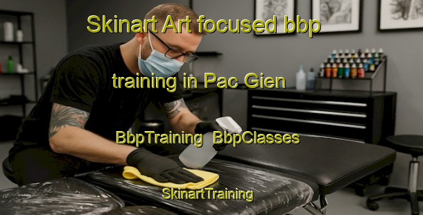 Skinart Art-focused bbp training in Pac Gien | BbpTraining | BbpClasses | SkinartTraining-Vietnam