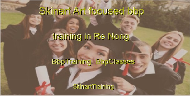 Skinart Art-focused bbp training in Re Nong | BbpTraining | BbpClasses | SkinartTraining-Vietnam
