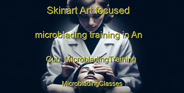 Skinart Art-focused microblading training in An Cuu | #MicrobladingTraining #MicrobladingClasses #SkinartTraining-Vietnam