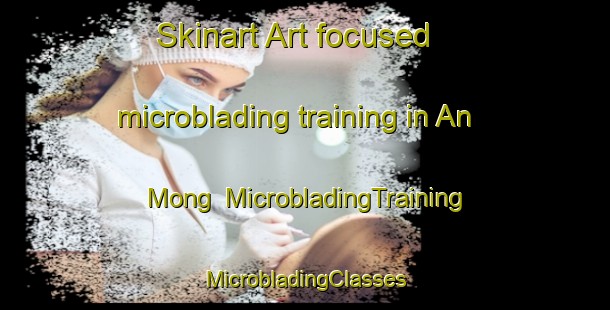 Skinart Art-focused microblading training in An Mong | #MicrobladingTraining #MicrobladingClasses #SkinartTraining-Vietnam