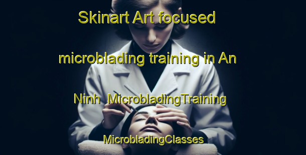 Skinart Art-focused microblading training in An Ninh | #MicrobladingTraining #MicrobladingClasses #SkinartTraining-Vietnam