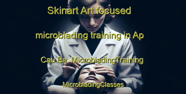 Skinart Art-focused microblading training in Ap Cau Ba | #MicrobladingTraining #MicrobladingClasses #SkinartTraining-Vietnam