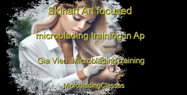 Skinart Art-focused microblading training in Ap Gia Vien | #MicrobladingTraining #MicrobladingClasses #SkinartTraining-Vietnam