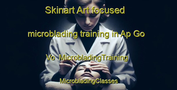 Skinart Art-focused microblading training in Ap Go Vo | #MicrobladingTraining #MicrobladingClasses #SkinartTraining-Vietnam