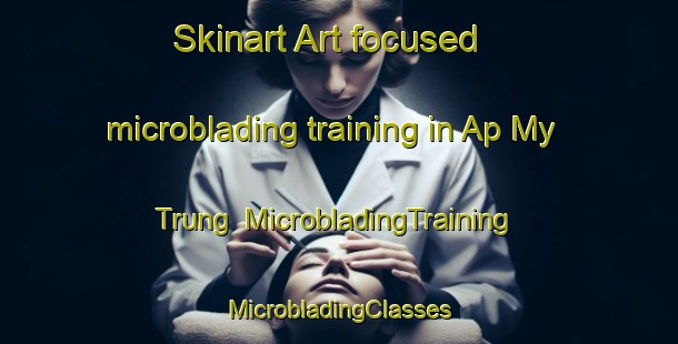 Skinart Art-focused microblading training in Ap My Trung | #MicrobladingTraining #MicrobladingClasses #SkinartTraining-Vietnam