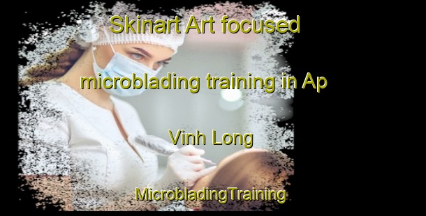 Skinart Art-focused microblading training in Ap Vinh Long | #MicrobladingTraining #MicrobladingClasses #SkinartTraining-Vietnam