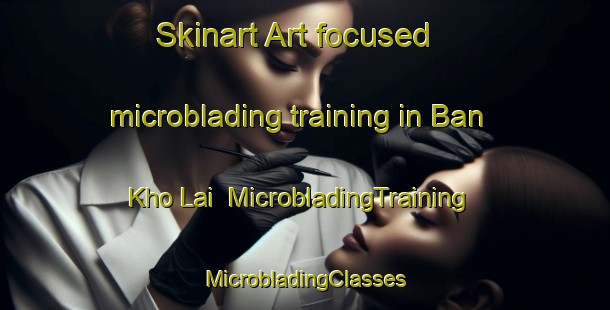 Skinart Art-focused microblading training in Ban Kho Lai | #MicrobladingTraining #MicrobladingClasses #SkinartTraining-Vietnam