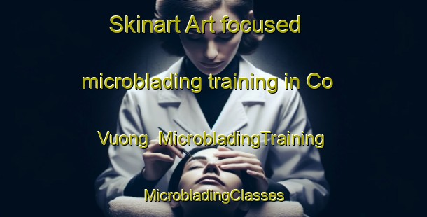 Skinart Art-focused microblading training in Co Vuong | #MicrobladingTraining #MicrobladingClasses #SkinartTraining-Vietnam