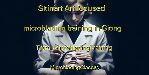 Skinart Art-focused microblading training in Giong Trom | #MicrobladingTraining #MicrobladingClasses #SkinartTraining-Vietnam