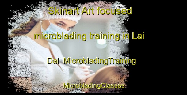 Skinart Art-focused microblading training in Lai Dai | #MicrobladingTraining #MicrobladingClasses #SkinartTraining-Vietnam