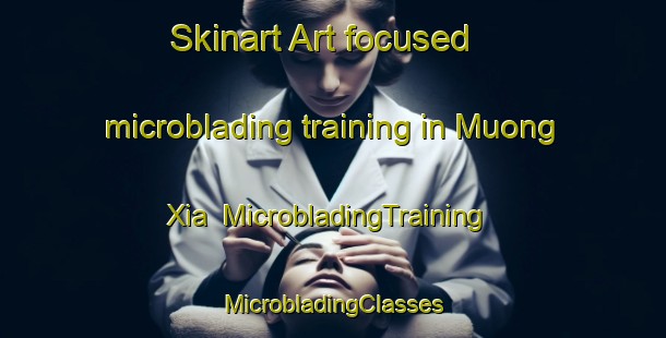 Skinart Art-focused microblading training in Muong Xia | #MicrobladingTraining #MicrobladingClasses #SkinartTraining-Vietnam