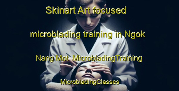 Skinart Art-focused microblading training in Ngok Nang Mot | #MicrobladingTraining #MicrobladingClasses #SkinartTraining-Vietnam