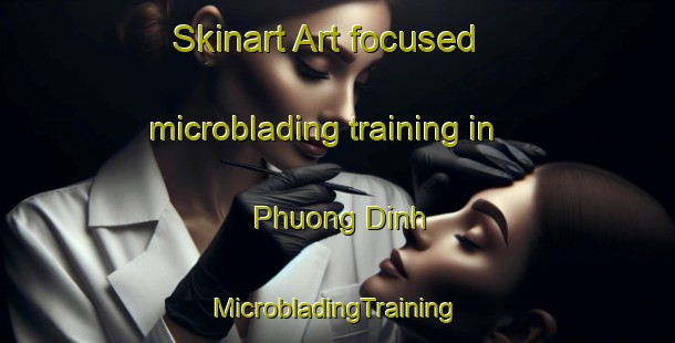 Skinart Art-focused microblading training in Phuong Dinh | #MicrobladingTraining #MicrobladingClasses #SkinartTraining-Vietnam