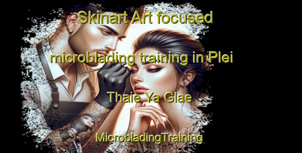 Skinart Art-focused microblading training in Plei Thaie Ya Glae | #MicrobladingTraining #MicrobladingClasses #SkinartTraining-Vietnam