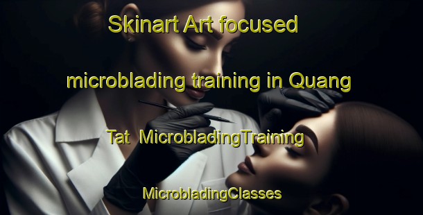 Skinart Art-focused microblading training in Quang Tat | #MicrobladingTraining #MicrobladingClasses #SkinartTraining-Vietnam