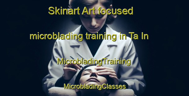 Skinart Art-focused microblading training in Ta In | #MicrobladingTraining #MicrobladingClasses #SkinartTraining-Vietnam