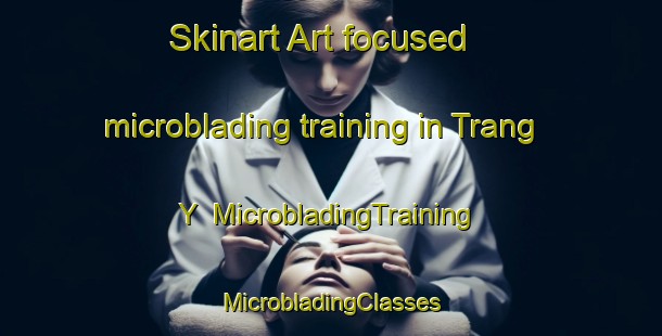 Skinart Art-focused microblading training in Trang Y | #MicrobladingTraining #MicrobladingClasses #SkinartTraining-Vietnam