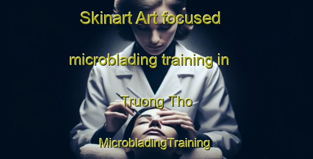 Skinart Art-focused microblading training in Truong Tho | #MicrobladingTraining #MicrobladingClasses #SkinartTraining-Vietnam