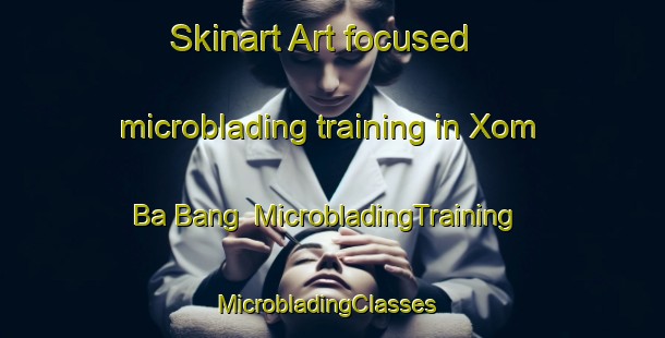 Skinart Art-focused microblading training in Xom Ba Bang | MicrobladingTraining | MicrobladingClasses | SkinartTraining-Vietnam