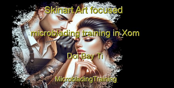 Skinart Art-focused microblading training in Xom Doi Bay Ti | #MicrobladingTraining #MicrobladingClasses #SkinartTraining-Vietnam