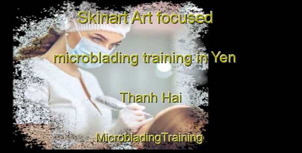 Skinart Art-focused microblading training in Yen Thanh Hai | #MicrobladingTraining #MicrobladingClasses #SkinartTraining-Vietnam