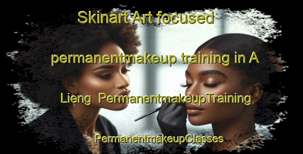 Skinart Art-focused permanentmakeup training in A Lieng | #PermanentmakeupTraining #PermanentmakeupClasses #SkinartTraining-Vietnam