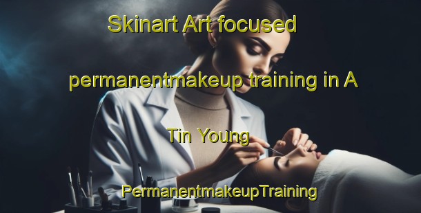 Skinart Art-focused permanentmakeup training in A Tin Young | #PermanentmakeupTraining #PermanentmakeupClasses #SkinartTraining-Vietnam