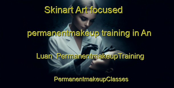 Skinart Art-focused permanentmakeup training in An Luan | #PermanentmakeupTraining #PermanentmakeupClasses #SkinartTraining-Vietnam