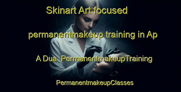 Skinart Art-focused permanentmakeup training in Ap A Dua | #PermanentmakeupTraining #PermanentmakeupClasses #SkinartTraining-Vietnam