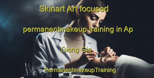 Skinart Art-focused permanentmakeup training in Ap Giong Gia | #PermanentmakeupTraining #PermanentmakeupClasses #SkinartTraining-Vietnam