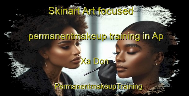 Skinart Art-focused permanentmakeup training in Ap Xa Don | #PermanentmakeupTraining #PermanentmakeupClasses #SkinartTraining-Vietnam