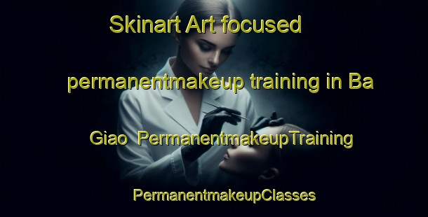 Skinart Art-focused permanentmakeup training in Ba Giao | #PermanentmakeupTraining #PermanentmakeupClasses #SkinartTraining-Vietnam